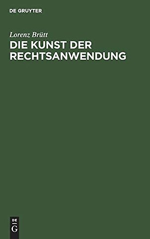 Die Kunst der Rechtsanwendung – Zugleich ein Beitrag zur Methodenlehre der Geisteswissenschaften