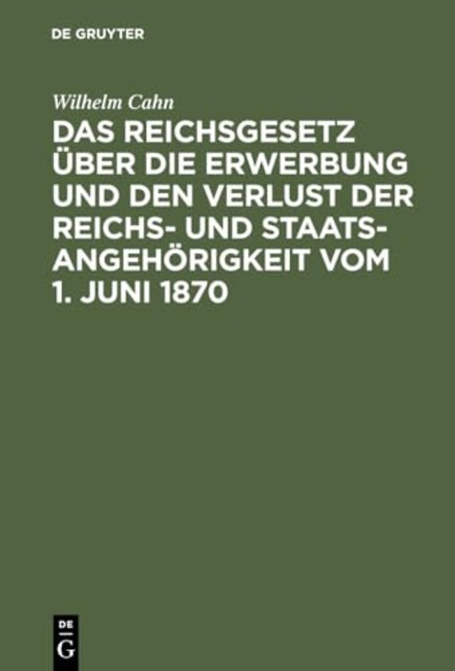 Das Reichsgesetz über die Erwerbung und den Verl – Erläutert mit Benutzung amtlicher Quellen und unter vergleichender Berücksichtigung der ausländi
