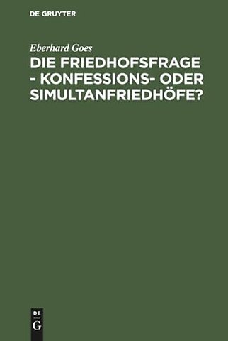 Die Friedhofsfrage - Konfessions- Oder Simultanfriedhofe?