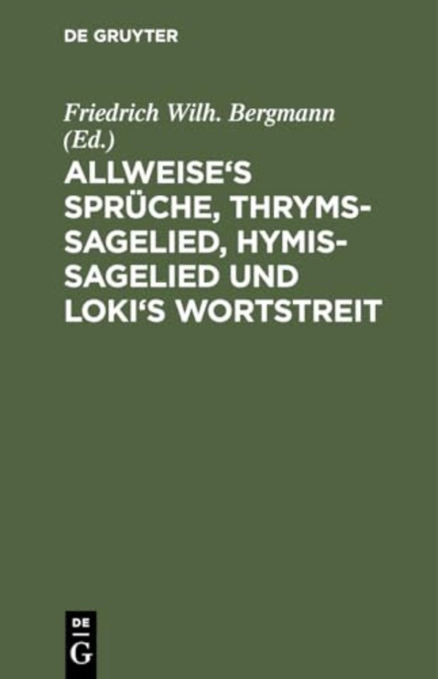 Allweise`s Sprüche, Thryms–Sagelied, Hymis–Sagel – (Alvissmal, Thrymskvida, Hymiskvida, Lokasenna). Vier eddische Gedichte des Thôr–Cyclus