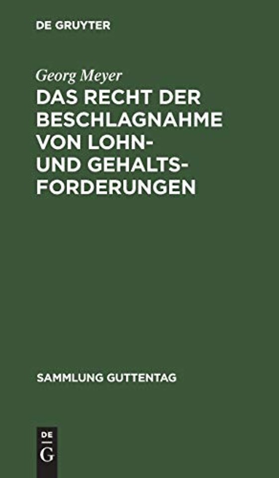 Das Recht der Beschlagnahme von Lohn– und Gehalt – Auf Grundlage der Reichsgesetze vom 21. Juni 1869 und 29. März 1897 und der Zivilprozeβordnung. Mit