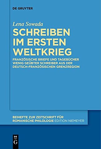 Schreiben im Ersten Weltkrieg – Französische Briefe und Tagebücher wenig geübter Schreiber aus der deutsch–französischen Grenzregion