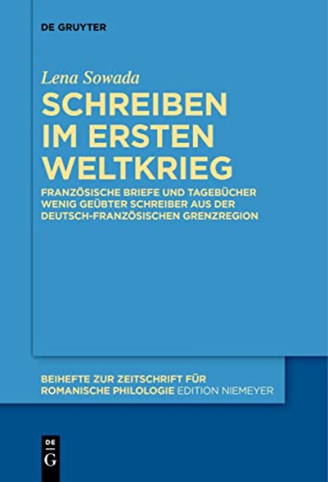 Schreiben im Ersten Weltkrieg – Französische Briefe und Tagebücher wenig geübter Schreiber aus der deutsch–französischen Grenzregion
