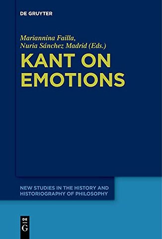 Kant on Emotions – Critical Essays in the Contemporary Context