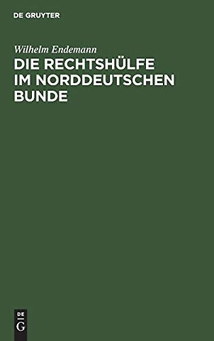 Die Rechtshülfe im Norddeutschen Bunde – Erläuterungen des Bundesgesetzes vom 21. Juni 1869