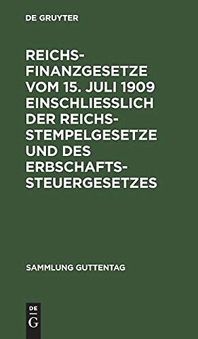 Reichsfinanzgesetze vom 15. Juli 1909 einschlieβ – Text–Ausgabe ohne Anmerkungen mit Sachregister