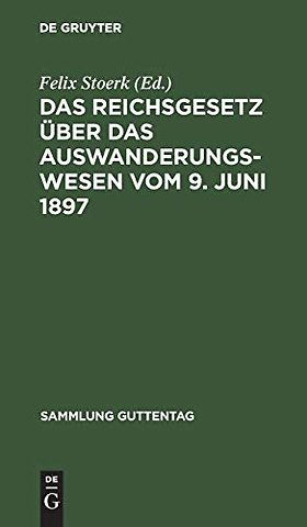 Das Reichsgesetz über das Auswanderungswesen vom – Nebst Ausführungsverordnungen und Anlagennach den Materialien und unter Benutzung amtlicher Quellen