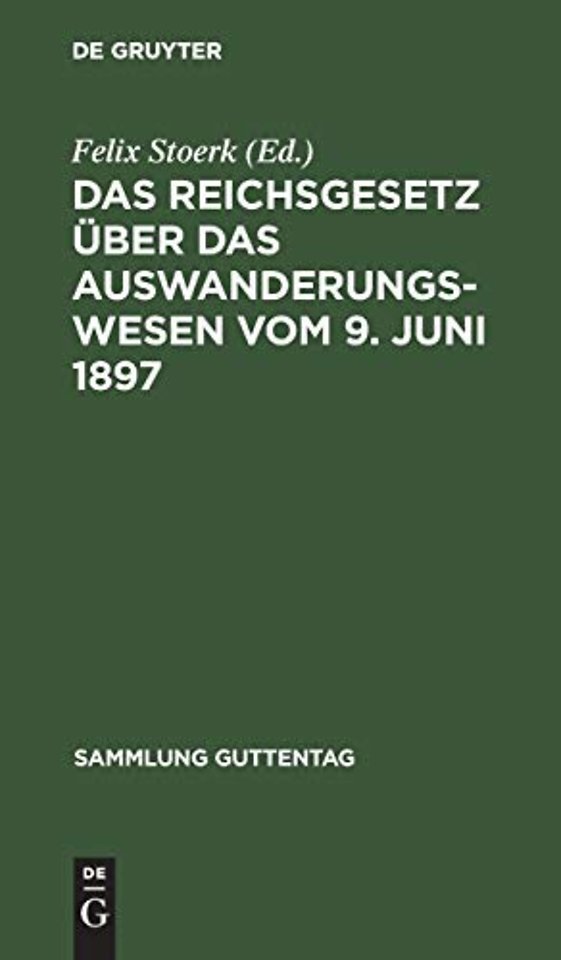 Das Reichsgesetz über das Auswanderungswesen vom – Nebst Ausführungsverordnungen und Anlagennach den Materialien und unter Benutzung amtlicher Quellen