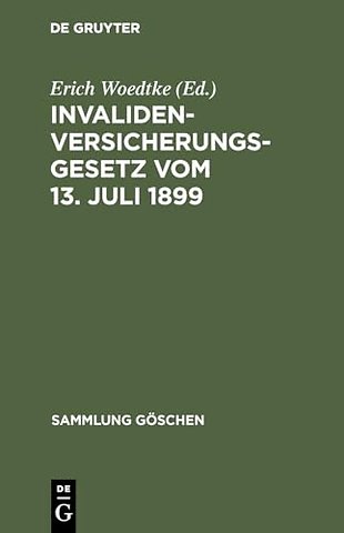 Invalidenversicherungsgesetz vom 13. Juli 1899 – In der Fassung der Bekanntmachung vom 19. Juli 1899. Text–Ausgabe mit Anmerkungen und Sachregiste