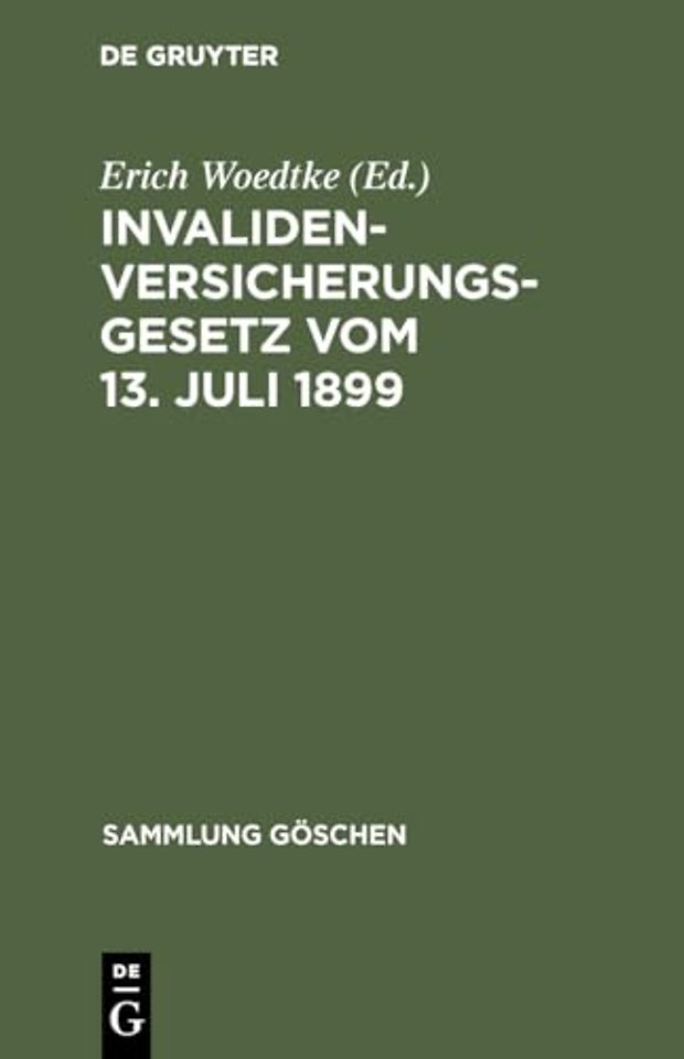 Invalidenversicherungsgesetz vom 13. Juli 1899 – In der Fassung der Bekanntmachung vom 19. Juli 1899. Text–Ausgabe mit Anmerkungen und Sachregiste