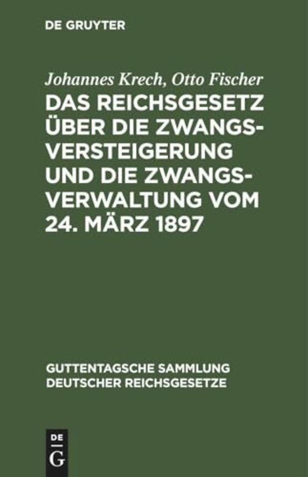 Das Reichsgesetz Uber Die Zwangsversteigerung Und Die Zwangsverwaltung Vom 24. Marz 1897