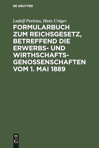 Formularbuch zum Reichsgesetz, betreffend die Er – Praktische Anleitung für die Führung des Genossenschaftsregisters und den Verkehr mit dem R