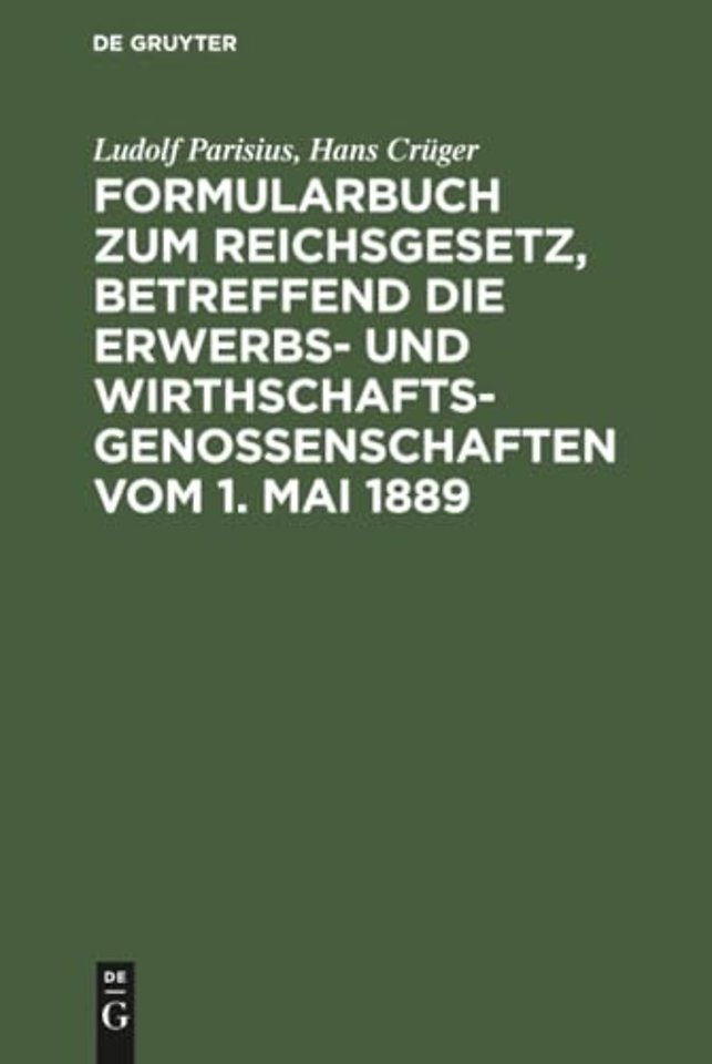 Formularbuch Zum Reichsgesetz, Betreffend Die Erwerbs- Und Wirthschaftsgenossenschaften Vom 1. Mai 1889