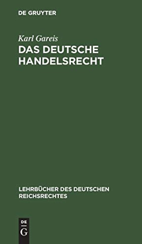 Das Deutsche Handelsrecht – Ein kurzgefaβtes Lehrbuch des im Deutschen Reiche geltenden Handels–, Wechsel– und Seerechts