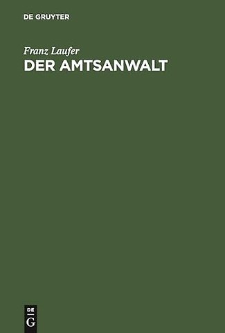 Der Amtsanwalt – Ratschläge eines Praktikers zur Führung des Amtsanwaltsgeschäfte