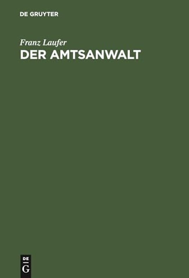 Der Amtsanwalt – Ratschläge eines Praktikers zur Führung des Amtsanwaltsgeschäfte