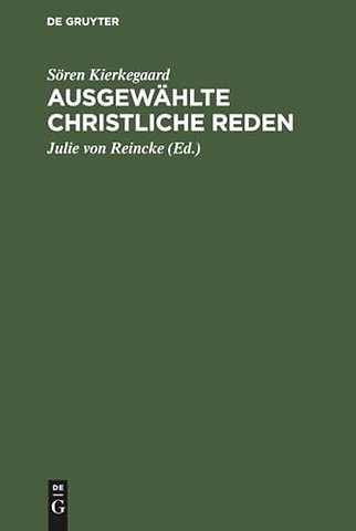 Ausgewählte Christliche Reden – Mit einem Anhang über Kierkegaard`s Familie und Privatleben nach den persönlichen Erinnerungen seiner Nichte, Fräul
