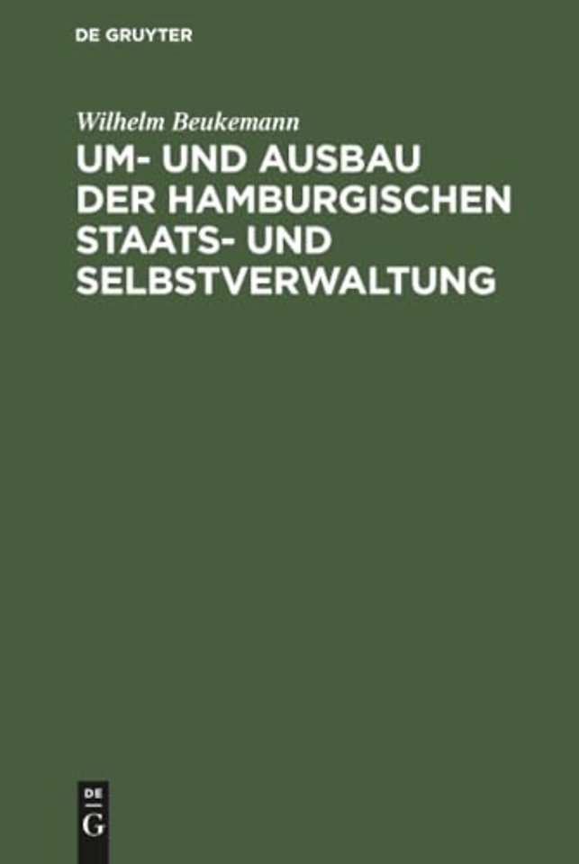 Um– und Ausbau der Hamburgischen Staats– und Sel – Mit revidirtem Abdruck der Staatsverfassung und der grundlegenden Verwaltungsgesetze. Wünsche bei