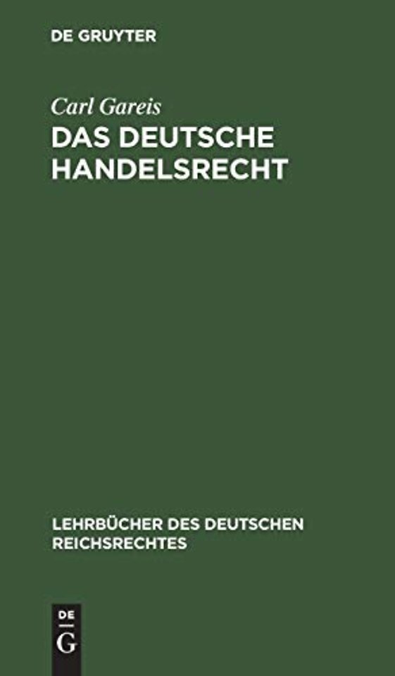 Das Deutsche Handelsrecht – Ein kurzgefasstes Lehrbuch des im Deutschen Reiche geltenden Handels–, Wechsel– und Seerechts