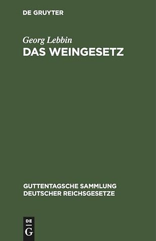 Das Weingesetz – Vom 7. April 1909. Mit Ausführungsbestimmungen und Weinzollordnung vom 17. Juli 1909