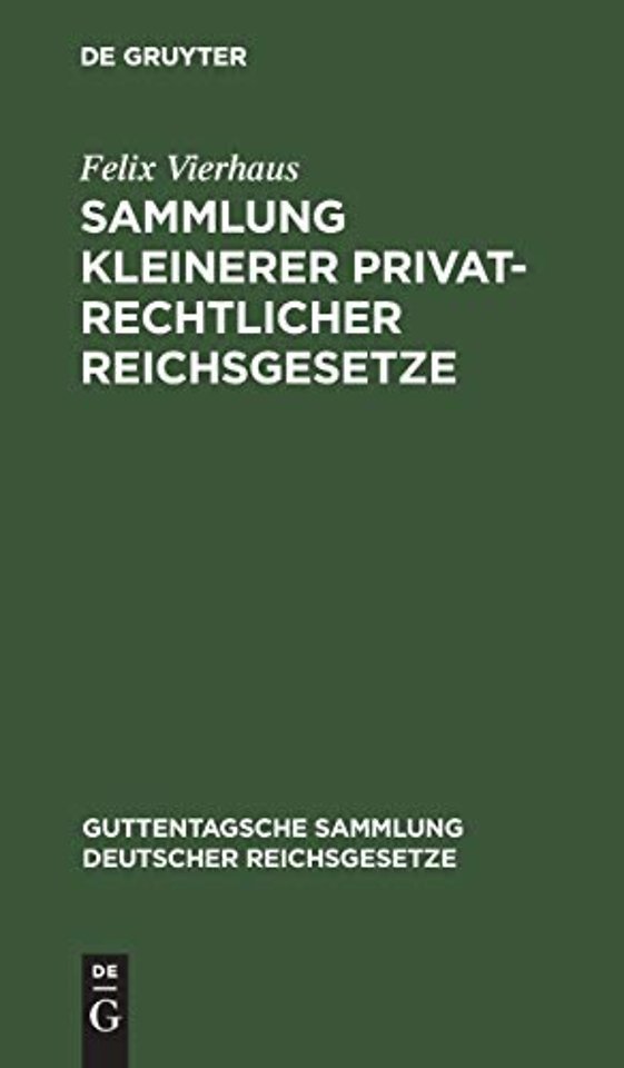 Sammlung kleinerer privatrechtlicher Reichsgeset – Ergännzungsband zu den im J. Guttentag`schen Verlage erschienenen Einzel–Ausgabe deutscher Reic