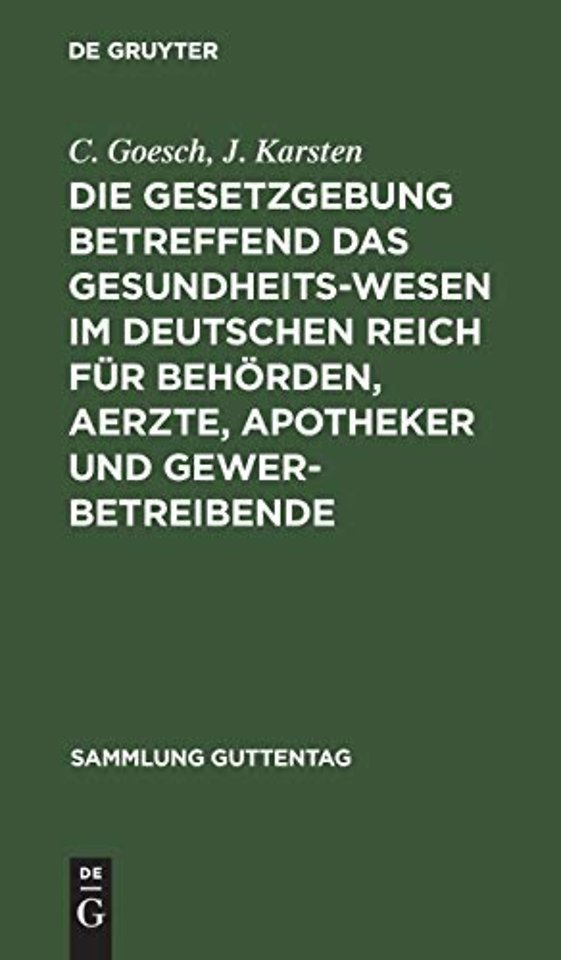 Die Gesetzgebung betreffend das Gesundheitswesen im deutschen Reich für Behörden, Aerzte, Apotheker und Gewerbetreibende