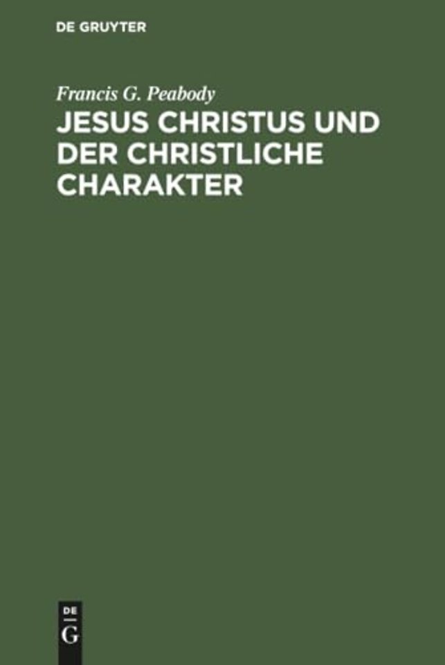 Jesus Christus und der christliche Charakter – Vorlesungen aus Anlaβ des deutsch–amerikanischen Gelehrtenaustausches in englischer Sprache gehalte