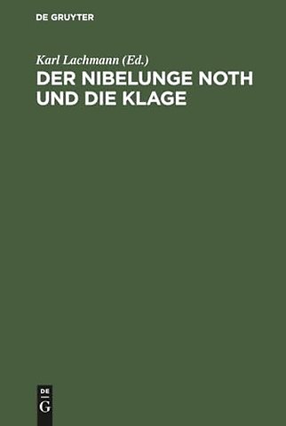 Der Nibelunge Noth und die Klage – Nach der ältesten Überlieferung mit Bezeichnung des Unechten und mit den Abweichungen der gemeinen Les