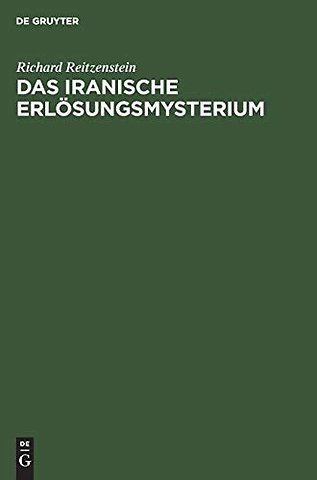 Das iranische Erlösungsmysterium – Religionsgeschichtliche Untersuchungen