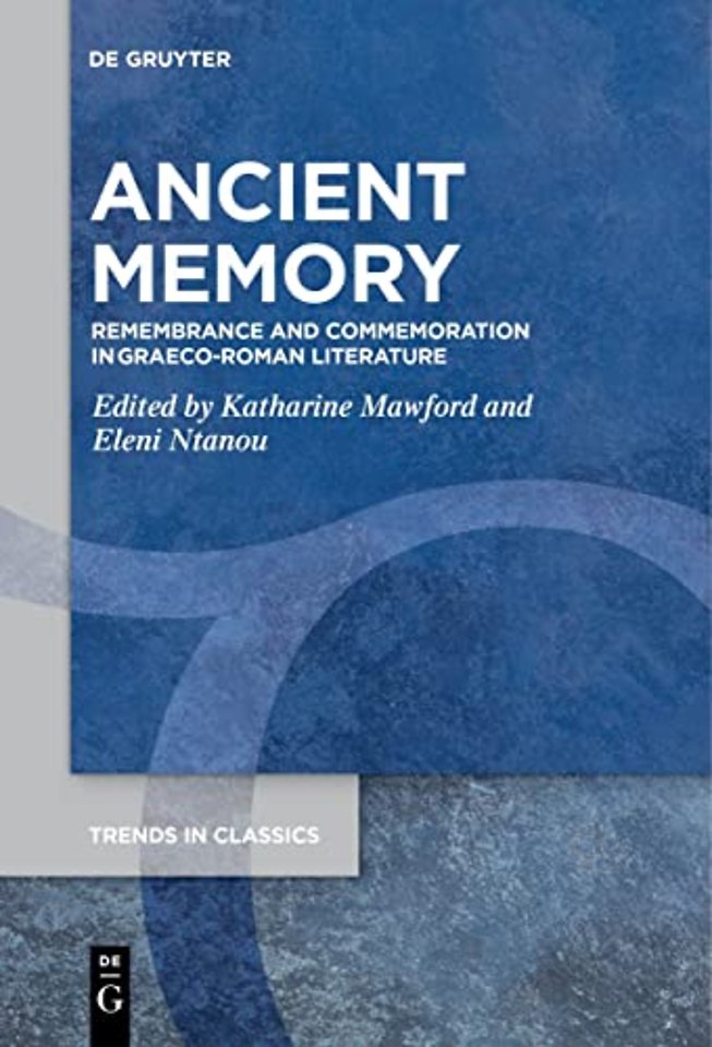 Ancient Memory – Remembrance and Commemoration in Graeco–Roman Literature