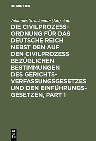 Die Civilprozessordnung fur das Deutsche Reich nebst den auf den Civilprozess bezuglichen Bestimmungen des Gerichtsverfassungsgesetzes und den Einfuhrungsgesetzen