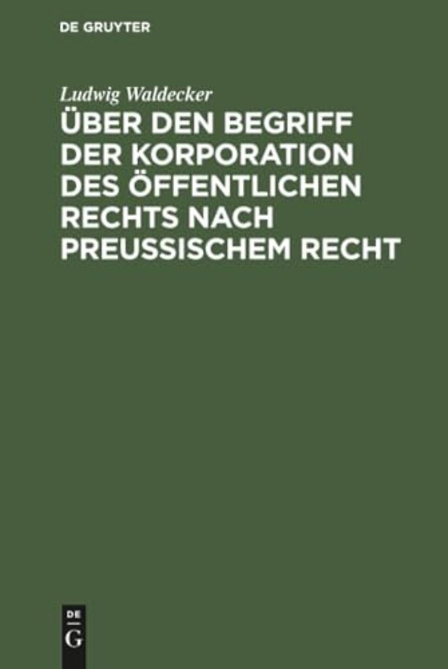 Über den Begriff der Korporation des öffentliche – Ein Beitrag zur Feststellung der Grenze zwischen der Korporation des öffentlichen und des Privatrec