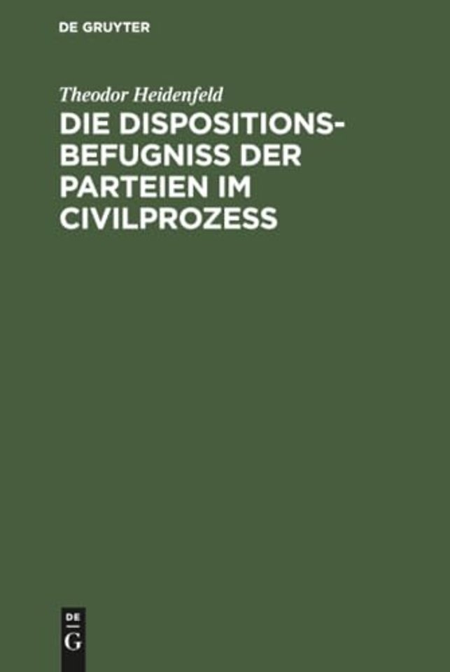 Die Dispositionsbefugniß der Parteien im Civilprozeß