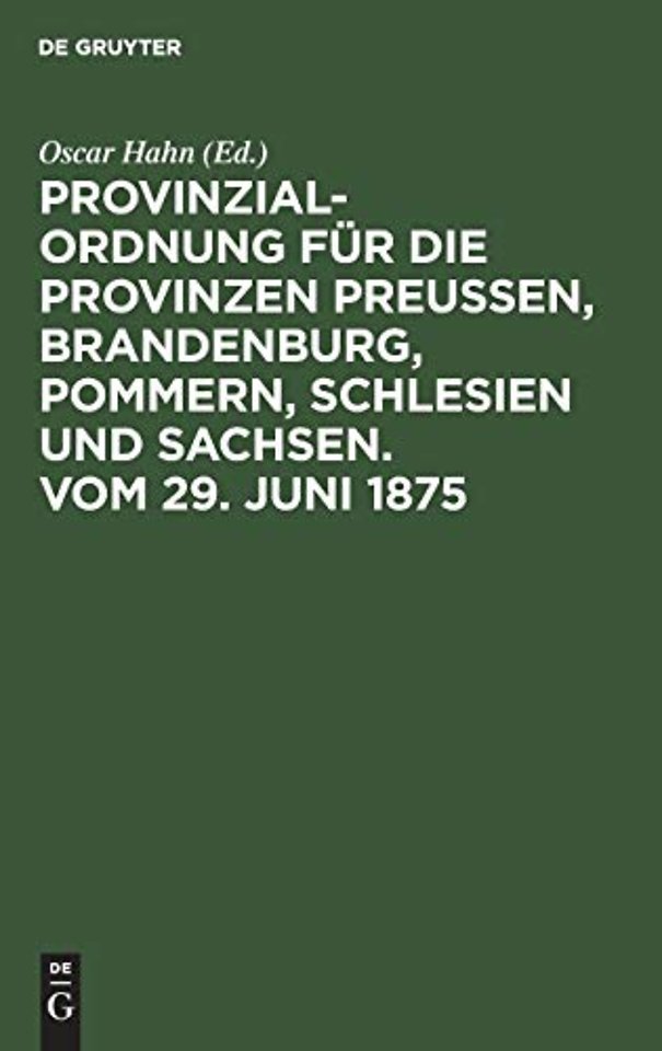 Provinzial-Ordnung fur die Provinzen Preußen, Brandenburg, Pommern, Schlesien und Sachsen. Vom 29. Juni 1875