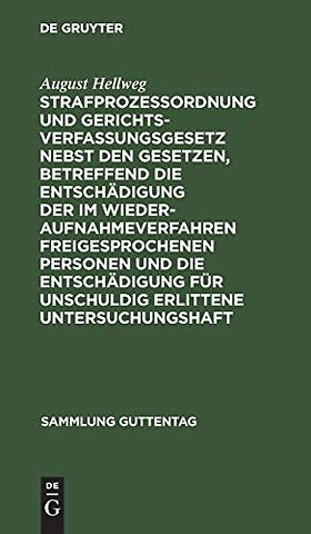 Strafprozeßordnung Und Gerichtsverfassungsgesetz Nebst Den Gesetzen, Betreffend Die Entschadigung Der Im Wiederaufnahmeverfahren Freigesprochenen Personen Und Die Entschadigung Fur Unschuldig Erlittene Untersuchungshaft
