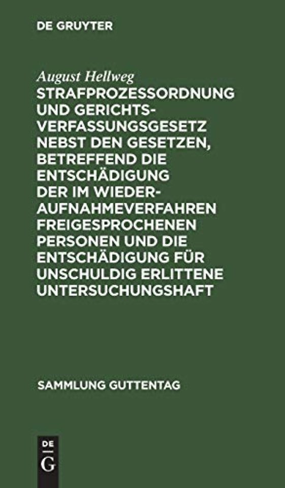 Strafprozeßordnung Und Gerichtsverfassungsgesetz Nebst Den Gesetzen, Betreffend Die Entschadigung Der Im Wiederaufnahmeverfahren Freigesprochenen Personen Und Die Entschadigung Fur Unschuldig Erlittene Untersuchungshaft