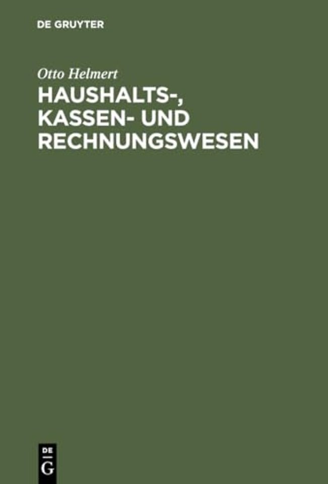 Haushalts–, Kassen– und Rechnungswesen – Eine systemat. Darstellung u. Erl. d. staatl. u. kommunalen Haushalts– u. Kassenrechts, d. Rechts d