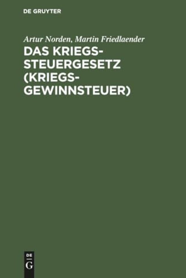 Das Kriegssteuergesetz (Kriegsgewinnsteuer) – Nebst den Ausführungsbestimmungen und den Gesetzen. Zuschlag zur Kriegssteuer und Sicherung