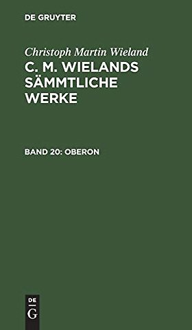 Oberon – Ein romantisches Heldengedicht in zwölf Gesängen. Nebst Nachrichten von Wielands Leben