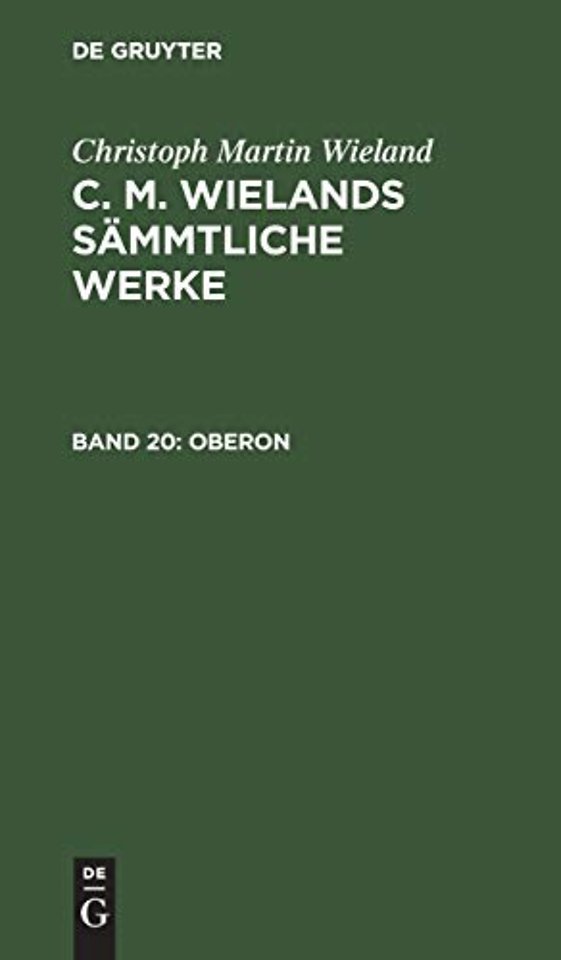 Oberon – Ein romantisches Heldengedicht in zwölf Gesängen. Nebst Nachrichten von Wielands Leben