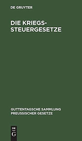 Die Kriegssteuergesetze – Rücklagegesetz mit Ausführungsbestimmungen, Kriegssteuer–, Besitzsteuer–, Tabakabgaben–, Frachturkundenstempe