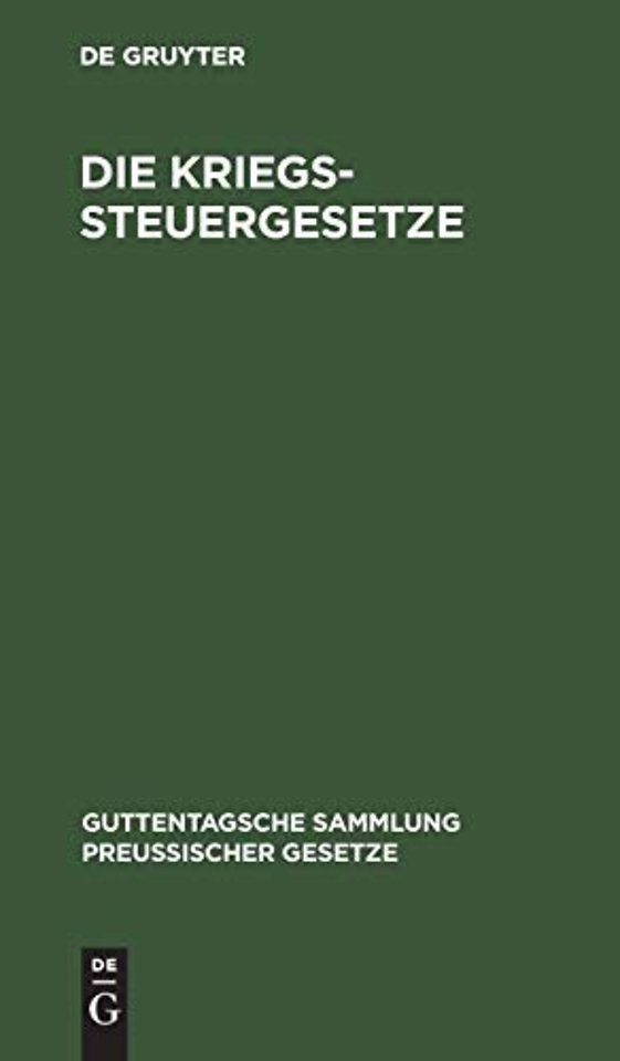 Die Kriegssteuergesetze – Rücklagegesetz mit Ausführungsbestimmungen, Kriegssteuer–, Besitzsteuer–, Tabakabgaben–, Frachturkundenstempe