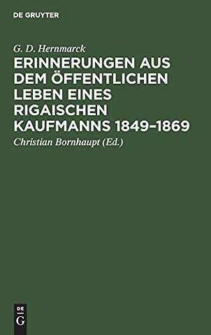 Erinnerungen aus dem öffentlichen Leben eines Ri – Hinterlassene Niederschrift des weiland Rigaischen Bürgermeisters G. D. Hernmarck