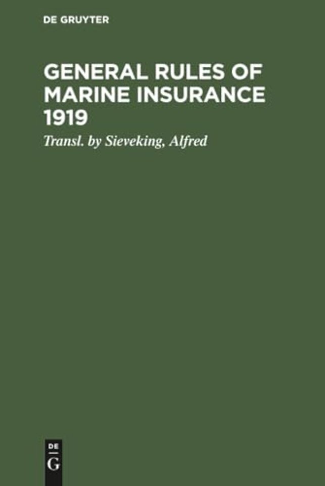 General rules of marine insurance 1919 – Adopted by the German underwriters and drafted in collab. with German Chambers of Commerce and other corpora