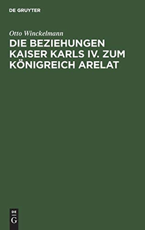 Die Beziehungen Kaiser Karls IV. zum Königreich – Ein Beitrag zur Reichsgeschichte des 14. Jahrhunderts