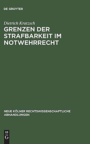 Grenzen der Strafbarkeit im Notwehrrecht – Zugleich ein Beitrag zur Grundlagenforschung der Rechtswissenschaft unter besonderer Berücksichtigu
