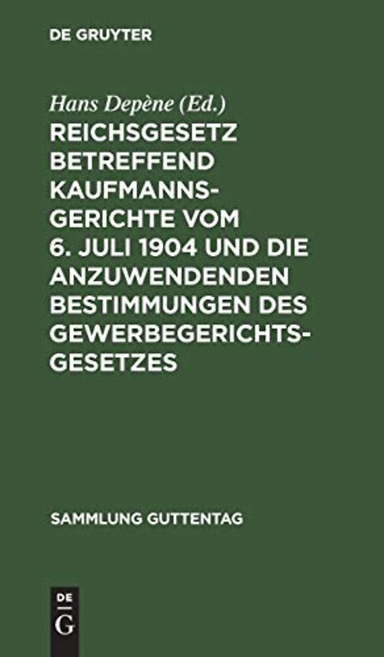 Reichsgesetz Betreffend Kaufmannsgerichte Vom 6. Juli 1904 Und Die Anzuwendenden Bestimmungen Des Gewerbegerichtsgesetzes