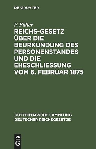 Reichs–Gesetz über die Beurkundung des Personens – In der vom 1. Januar 1900 an geltenden Fassung nebst den preuβischen Ergänzungsvorschriften