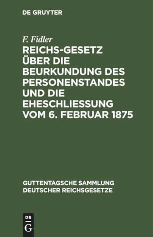 Reichs-Gesetz Uber Die Beurkundung Des Personenstandes Und Die Eheschließung Vom 6. Februar 1875