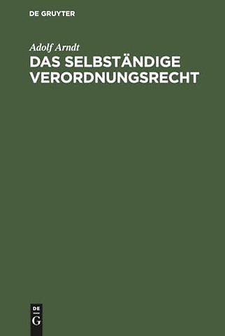Das selbständige Verordnungsrecht – Zugleich eine Streitschrift für die historisch–kritische Methode